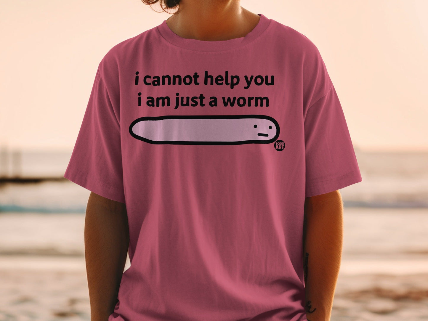 I Cannot Help You I Am Just A Worm T-Shirt