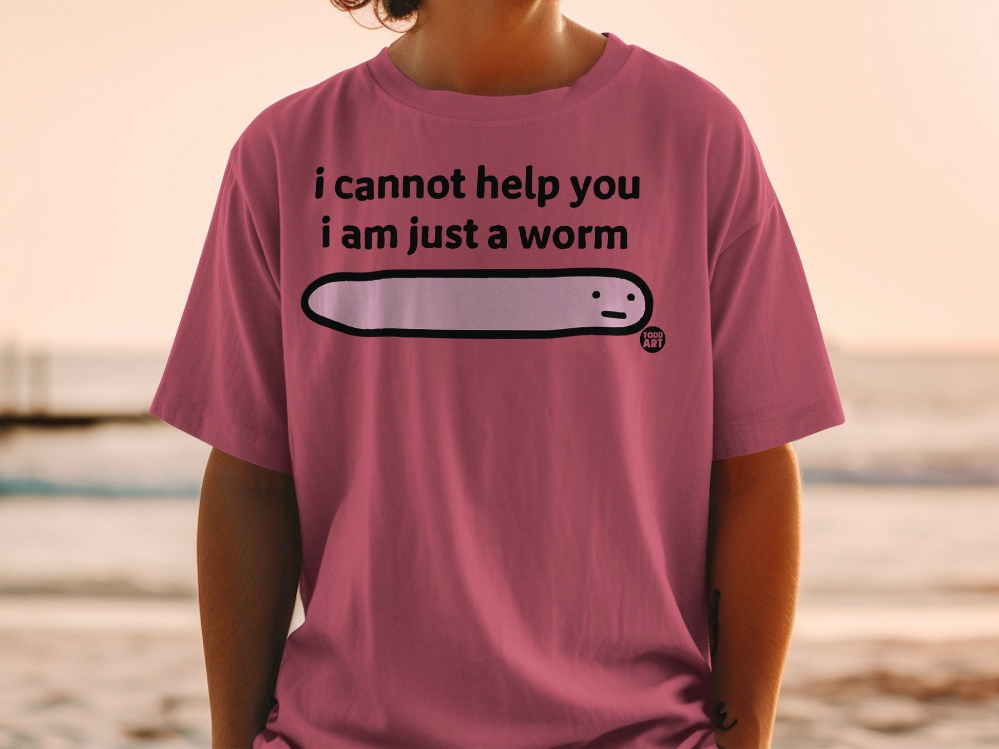 I Cannot Help You I Am Just A Worm T-Shirt