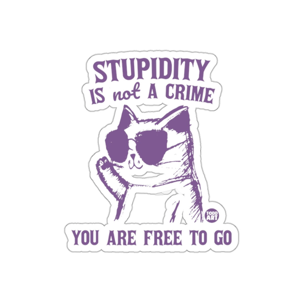 Stupidity Is Not a Crime You Are Free to Go Sticker