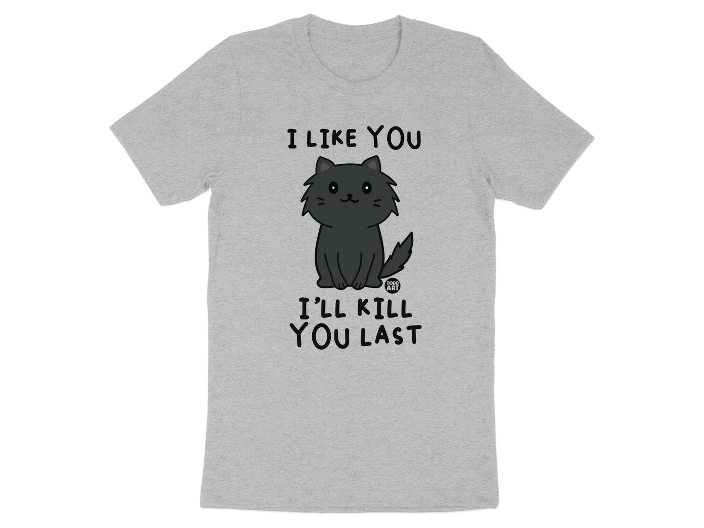 I Like You I'll Kill You Last Cute Cat Tshirt