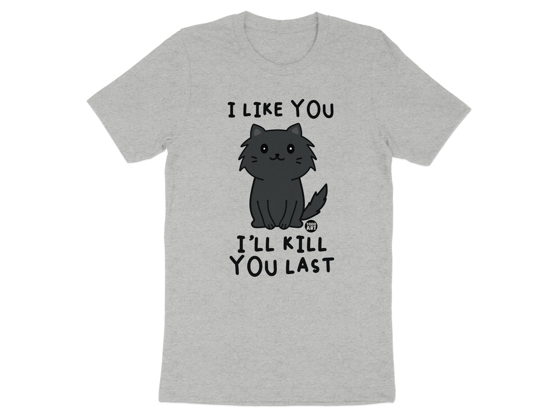 I Like You I'll Kill You Last Cute Cat Tshirt