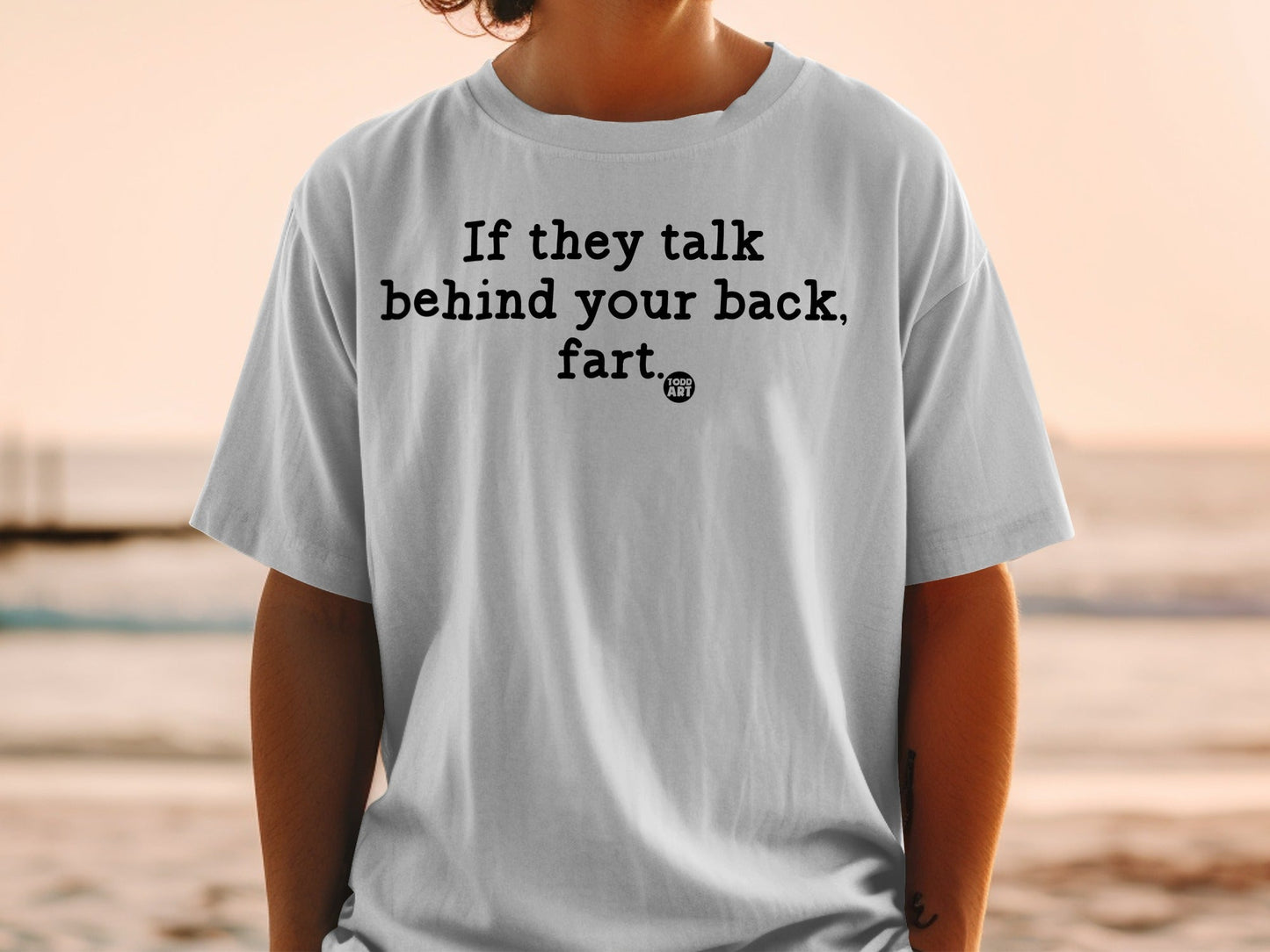 If they talk behind your back fart graphic shirt