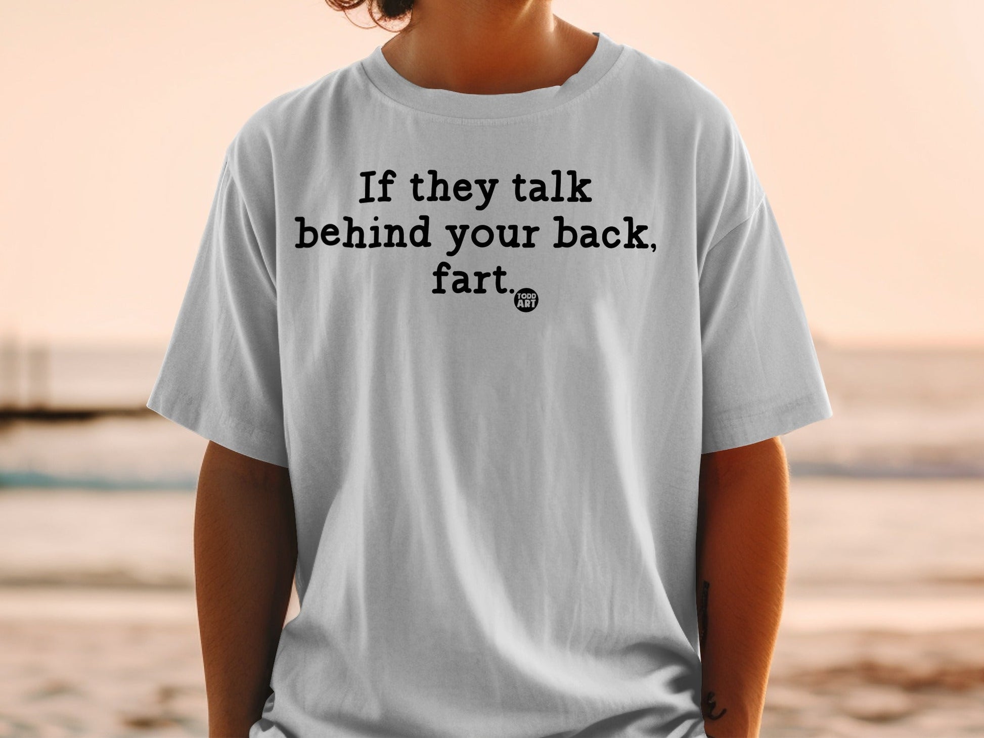 If they talk behind your back fart graphic shirt
