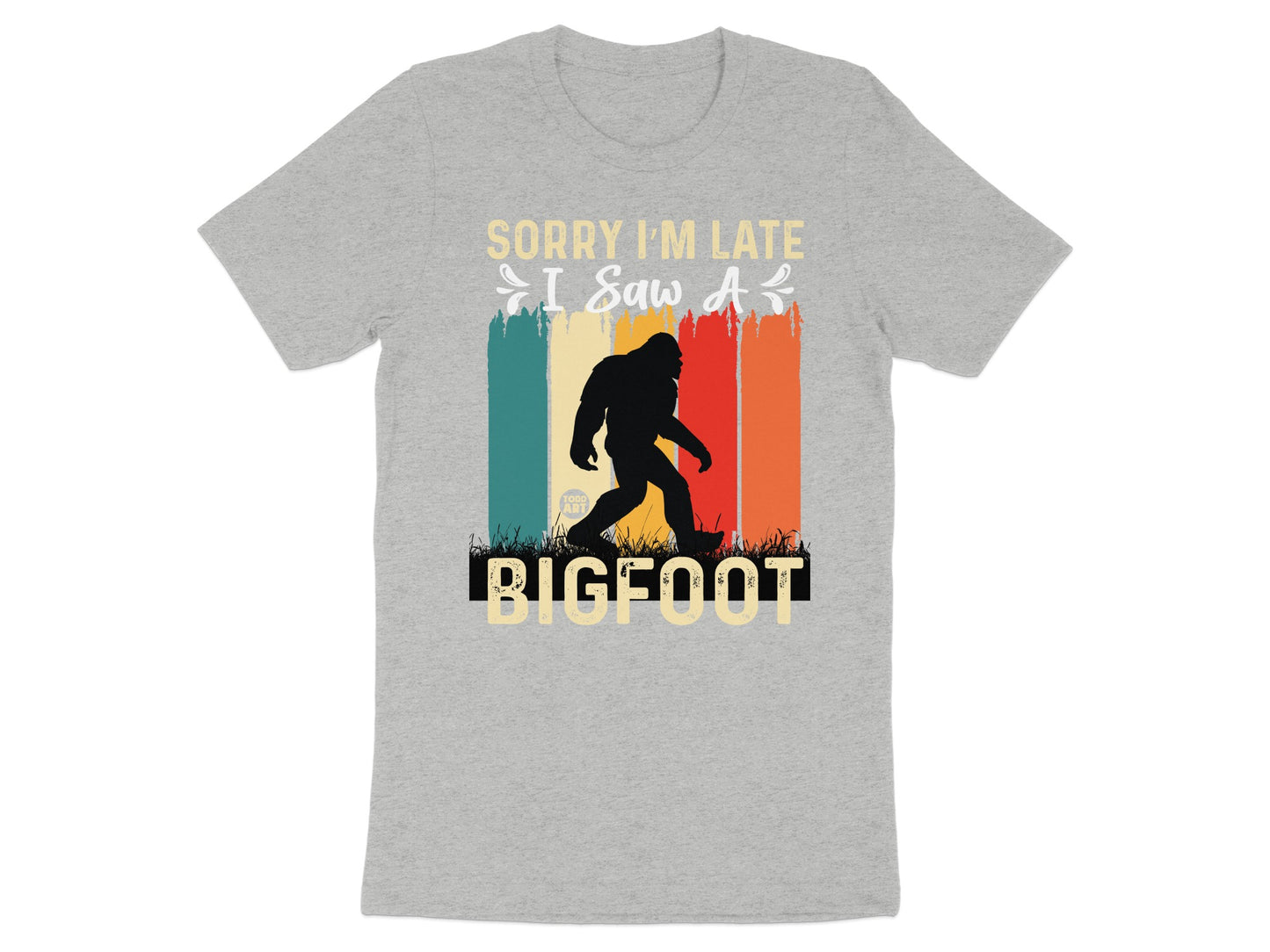 Sorry I'm Late I Saw A Bigfoot Shirt