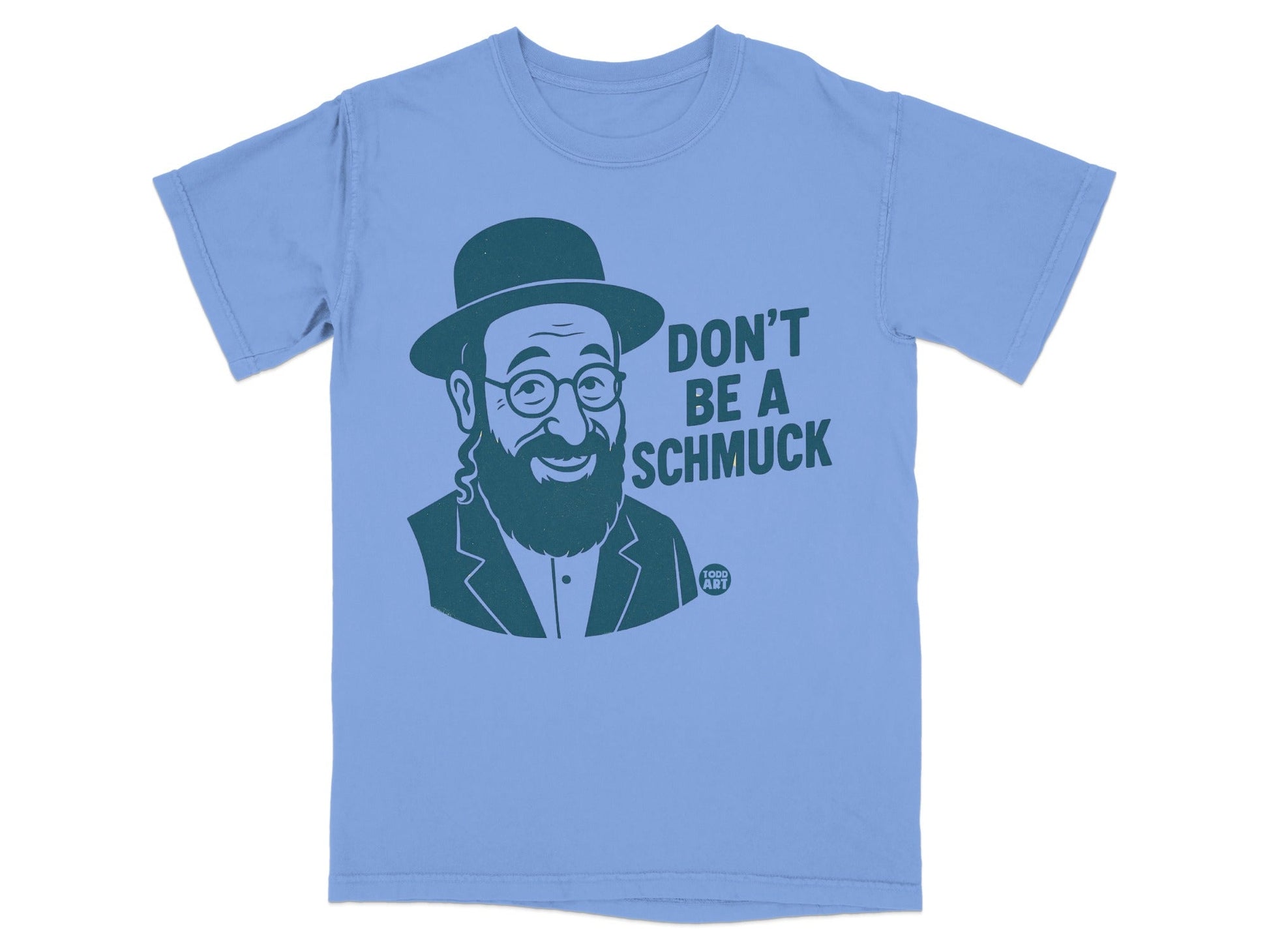 Light blue t-shirt with "Don't Be a Schmuck" and a portrait of a man.