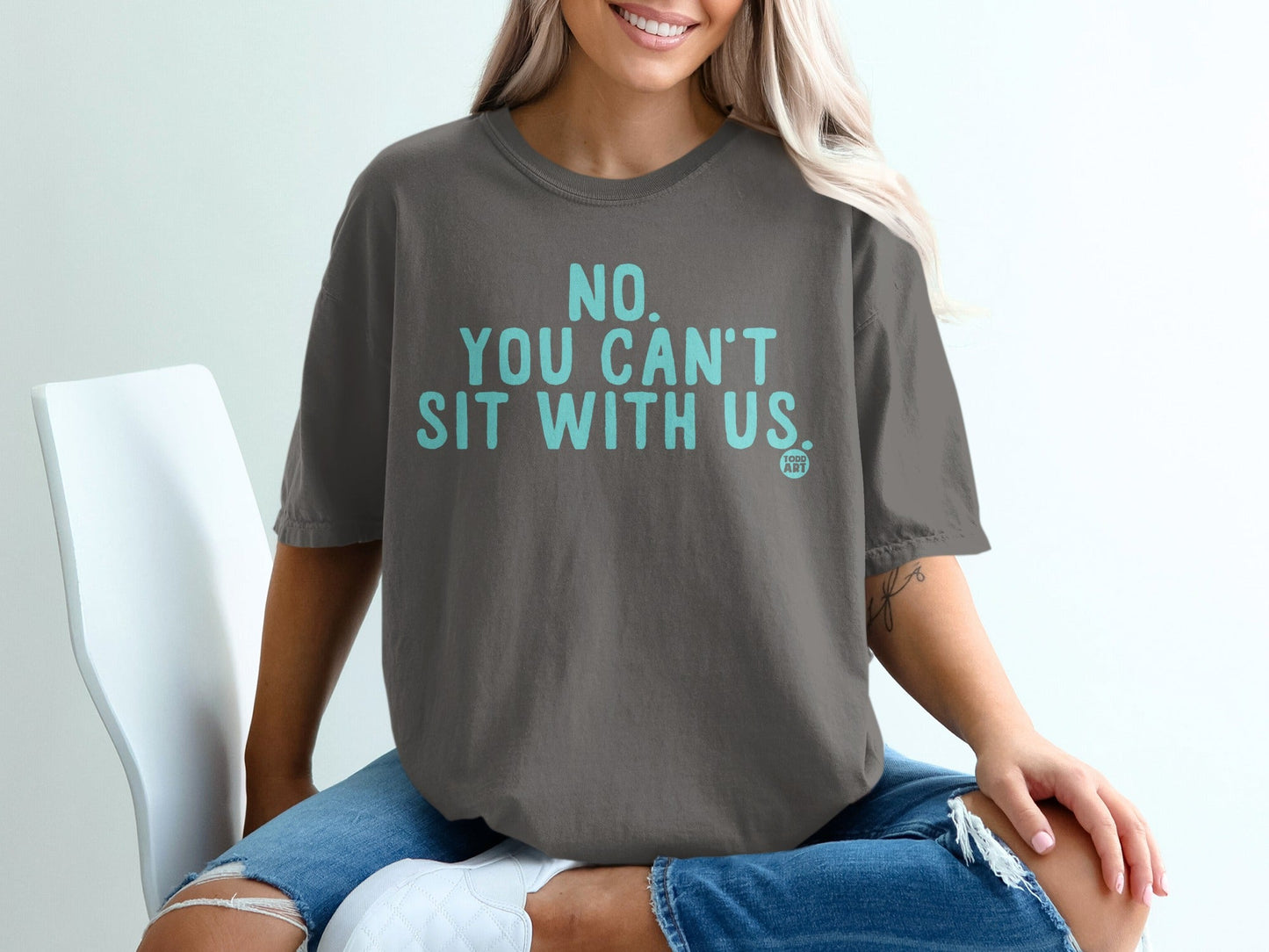 No You Can't Sit With Us Statement T-shirt