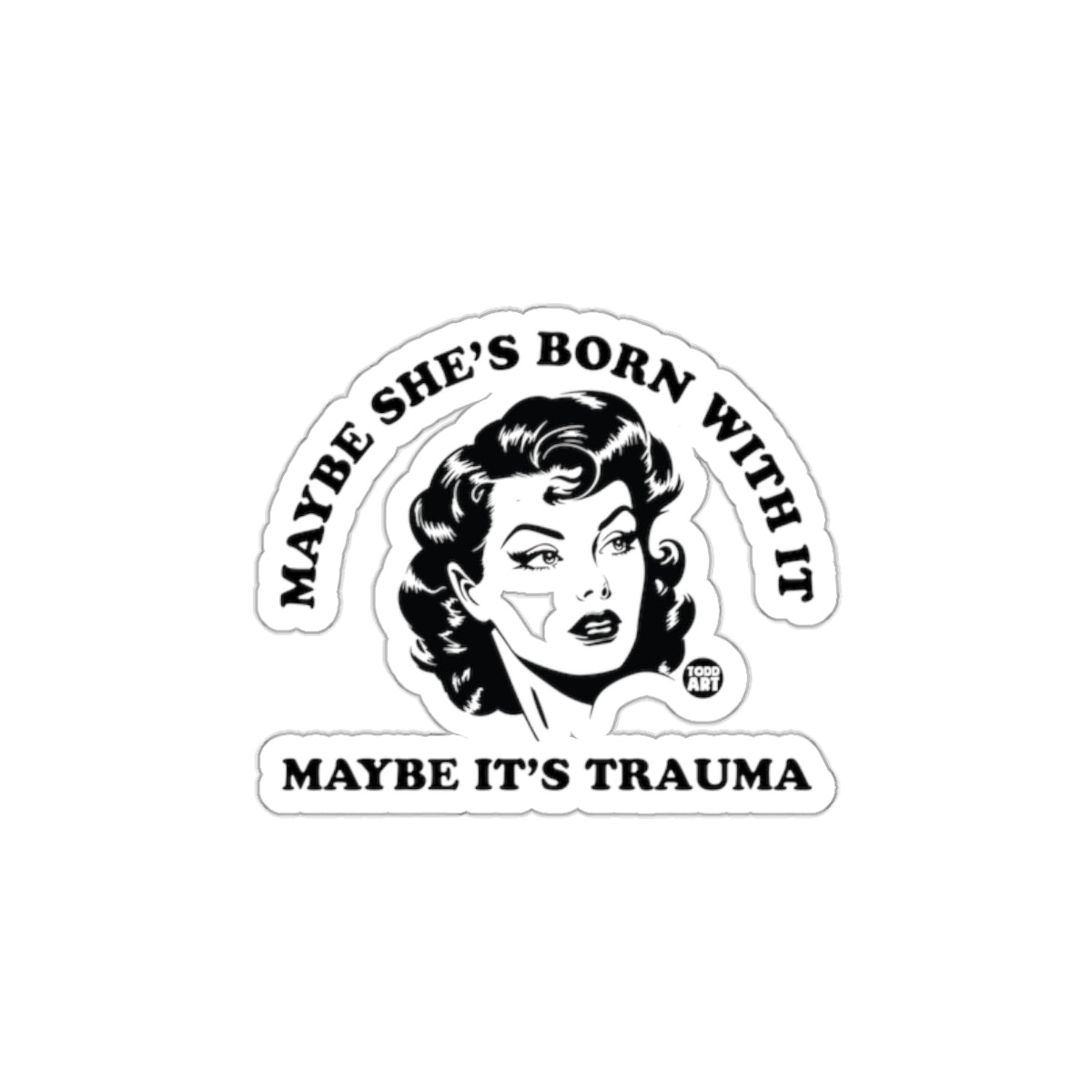 Maybe She's Born With It Maybe It's Trauma sticker