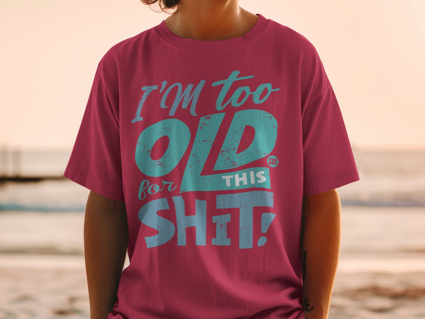 I'm Too Old for This Shit Funny Graphic T-Shirt