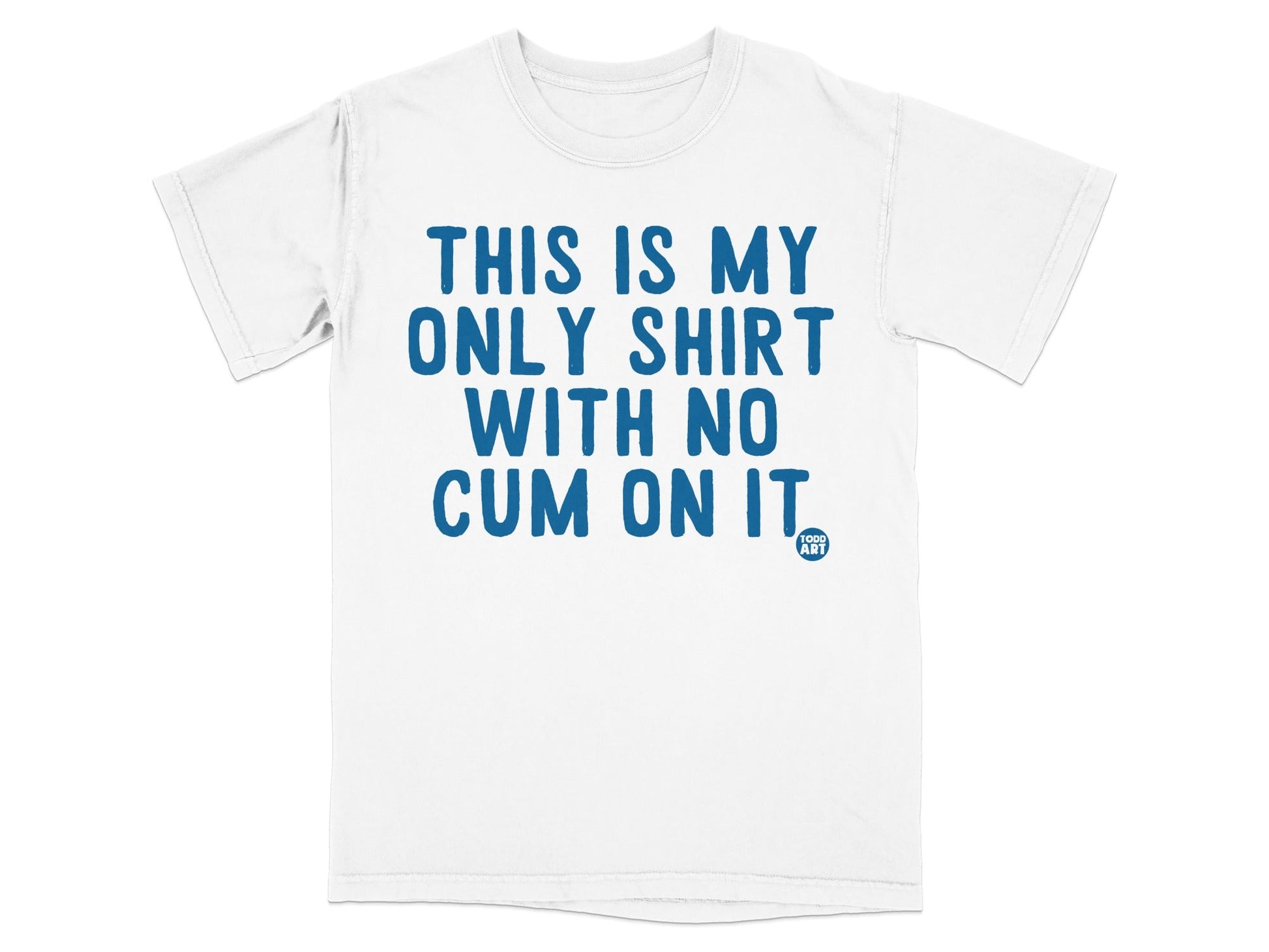 This Is My Only Shirt With No Cum On It T-shirt