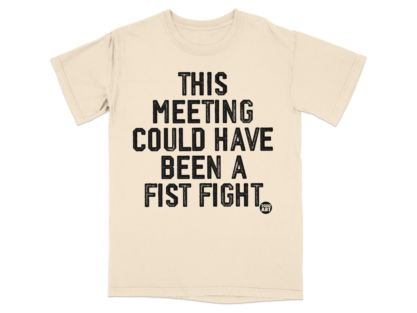 This Meeting Could Have Been A Fist Fight T-Shirt