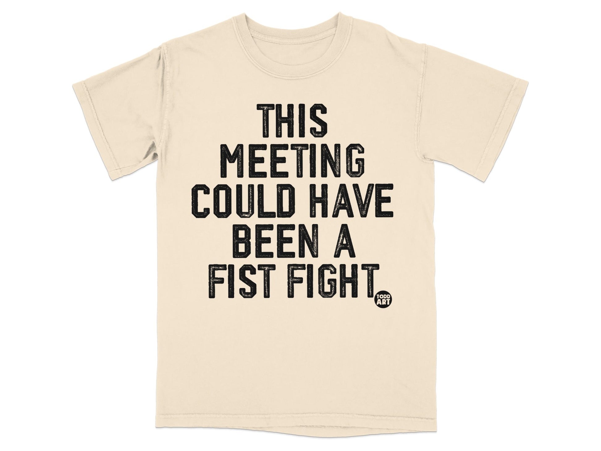 This Meeting Could Have Been A Fist Fight T-Shirt