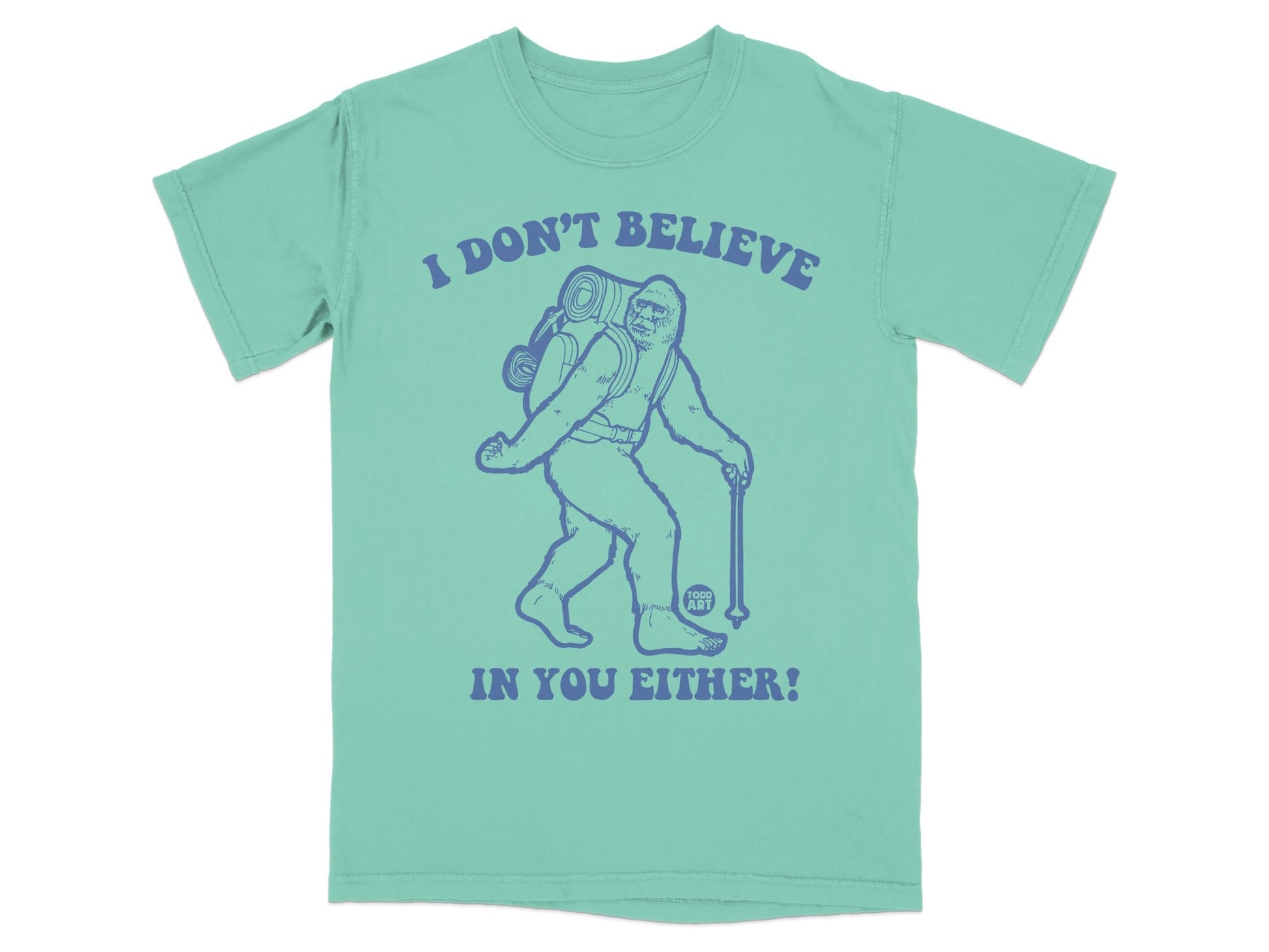 I Don't Believe In You Either Bigfoot T-Shirt