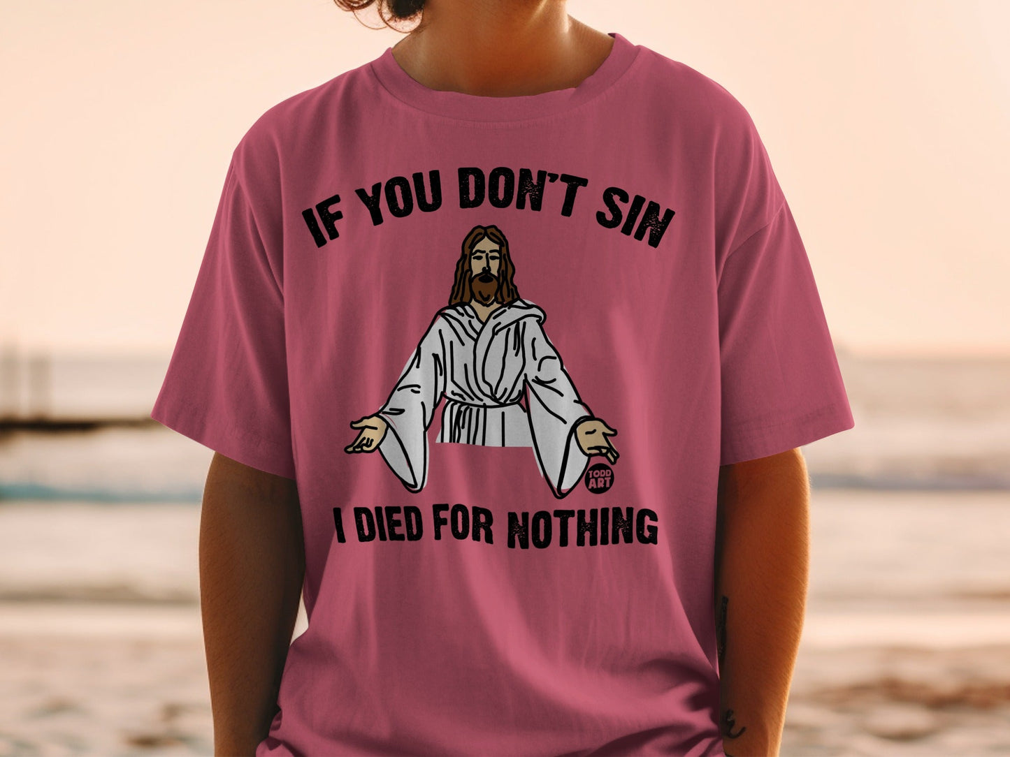 T-shirt with Jesus graphic and text "IF YOU DON'T SIN I DIED FOR NOTHING".