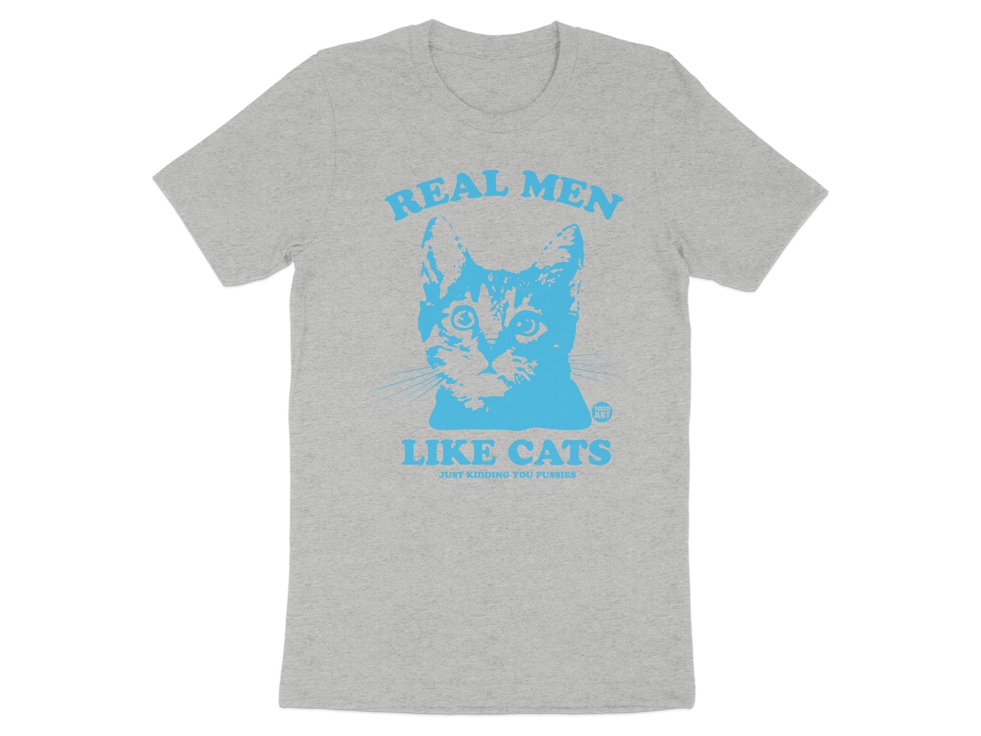 Real Men Like Cats Just Kidding You Pussies Shirt