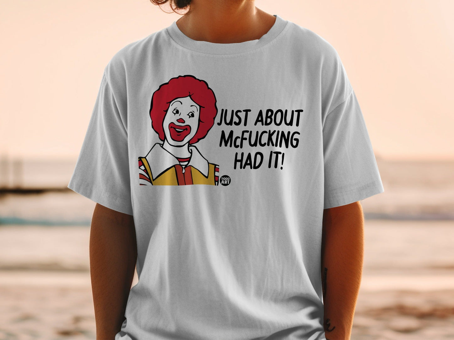 T-shirt with Ronald McDonald saying "JUST ABOUT MCFUCKING HAD IT!"