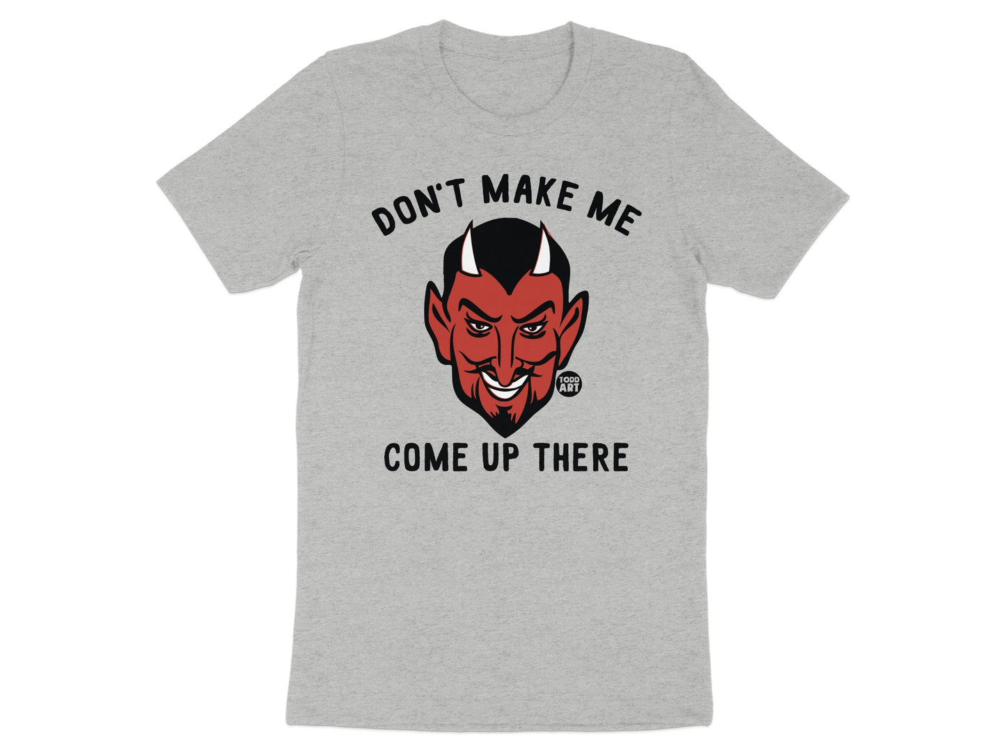 Don't Make Me Come Up There Devil Face T-shirt
