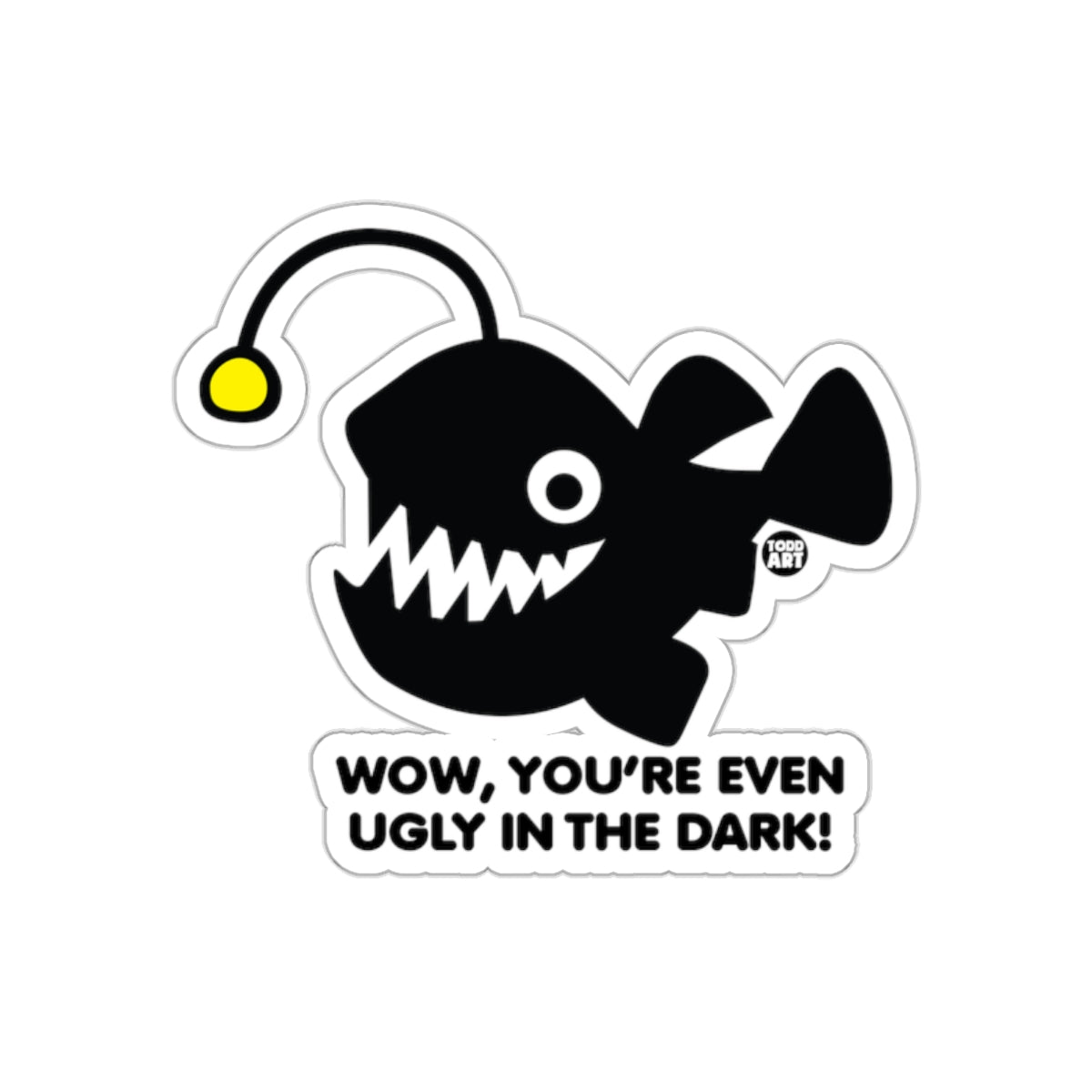 Wow You're Even Ugly in the Dark Anglerfish Sticker