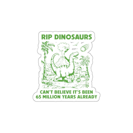 RIP Dinosaurs Can't Believe It's Been 65 Million Years Sticker