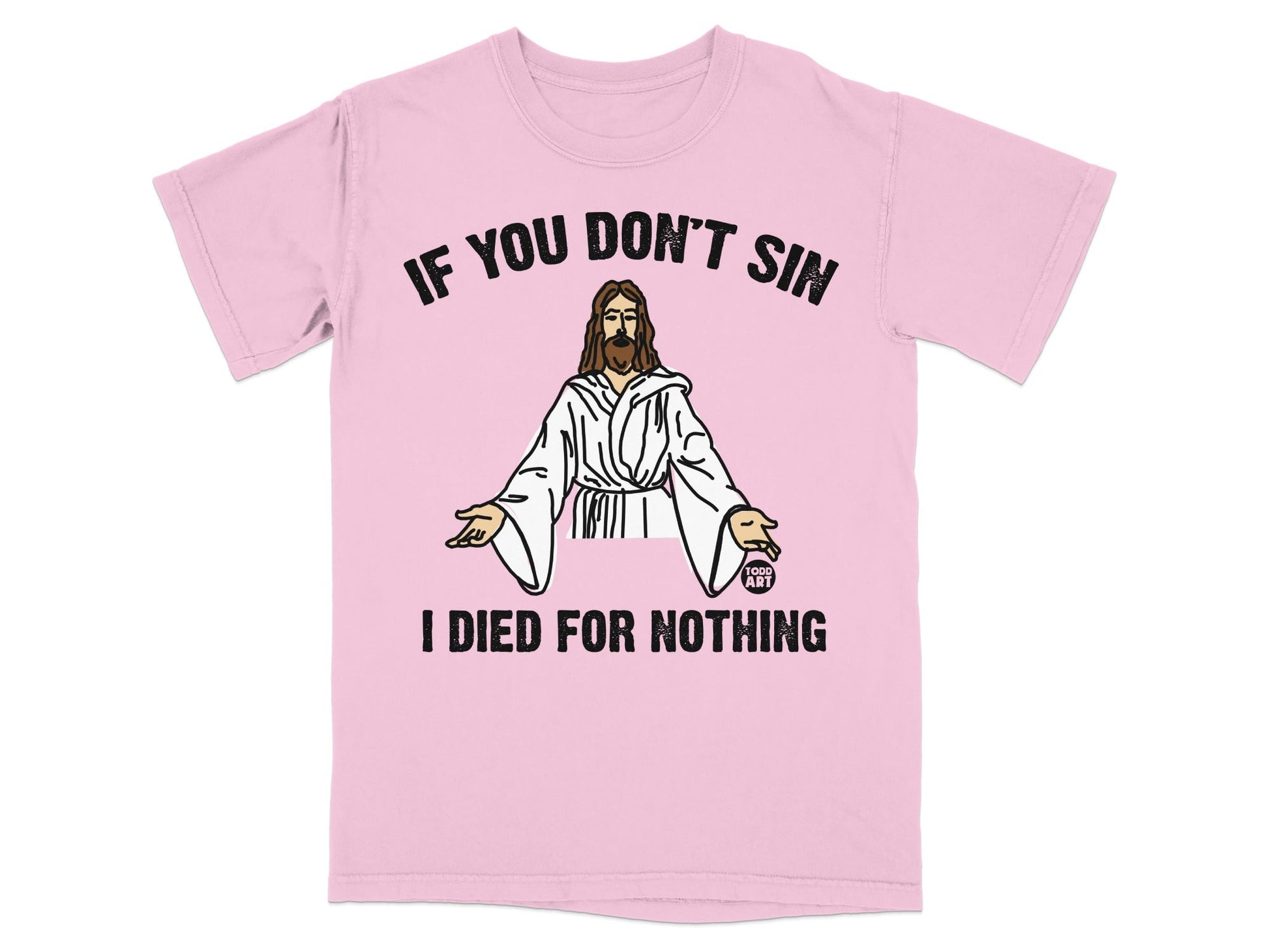 Pink t-shirt with Jesus graphic and text "IF YOU DON'T SIN I DIED FOR NOTHING".