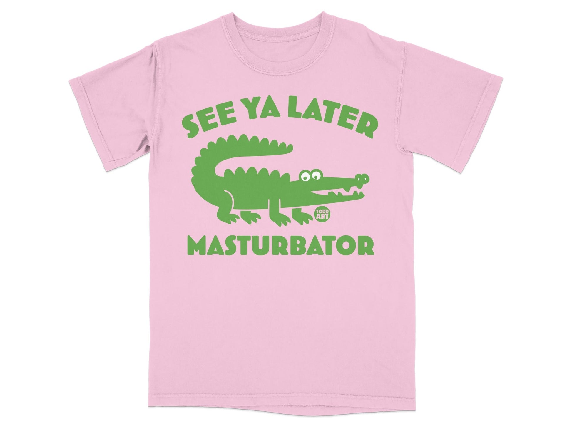 Pink t-shirt with green alligator and text "SEE YA LATER MASTURBATOR".
