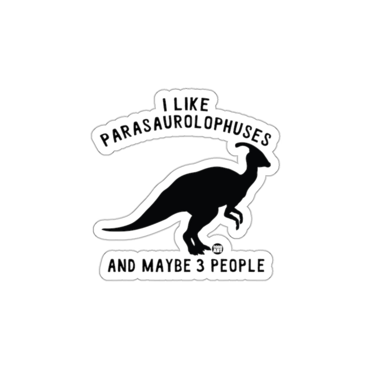 I Like Parasaurolophuses And Maybe 3 People sticker