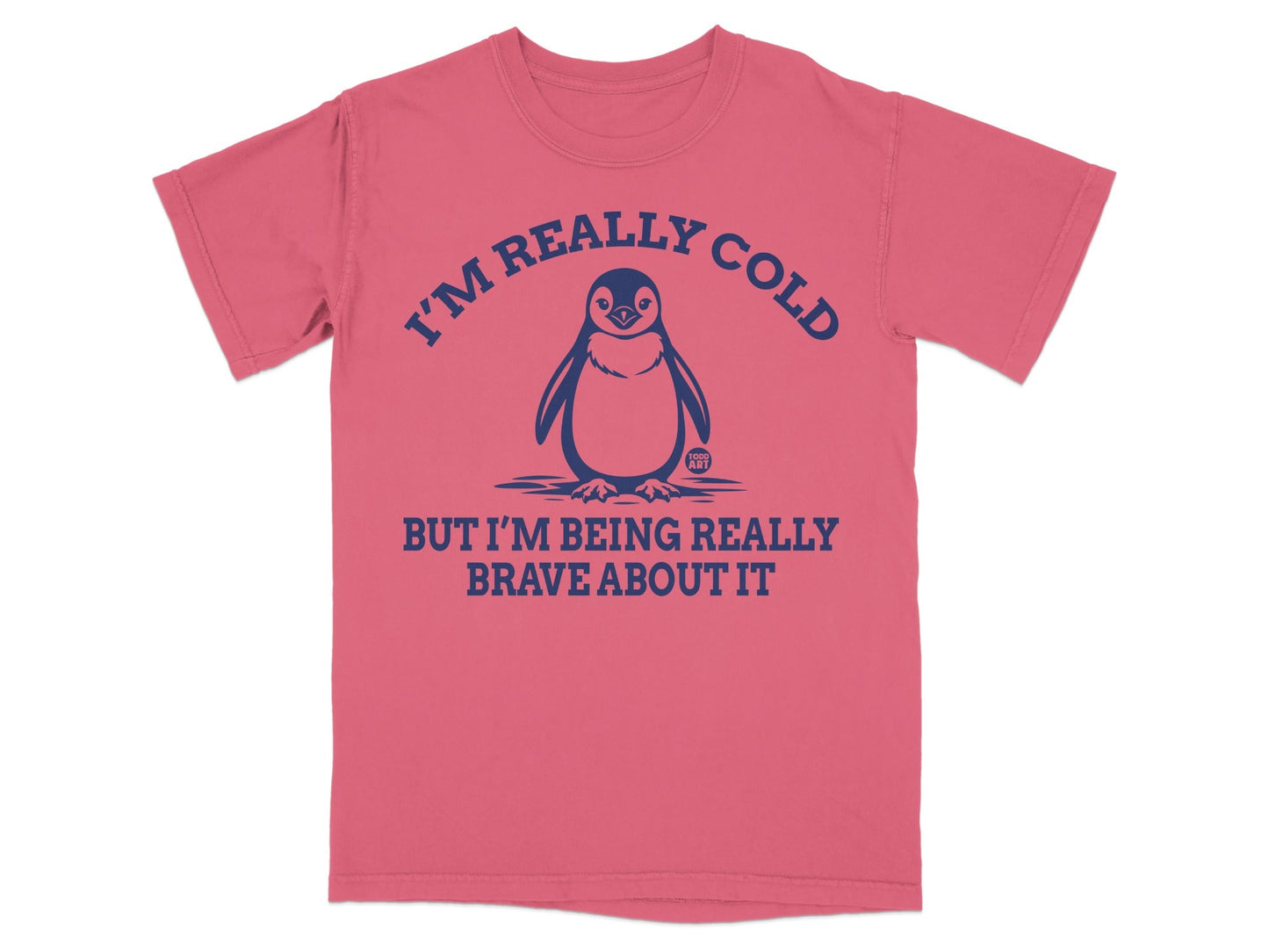 Pink t-shirt with a penguin graphic and text "I'm REALLY COLD BUT I'M BEING REALLY BRAVE ABOUT IT."