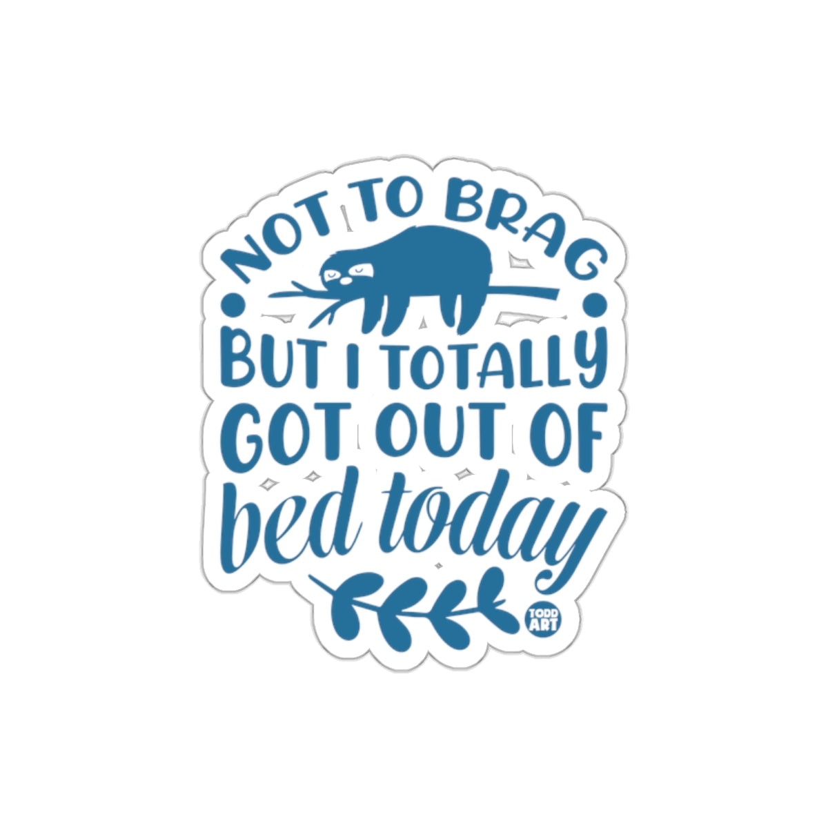 Not to Brag Sloth Got Out of Bed Today Funny Design sticker