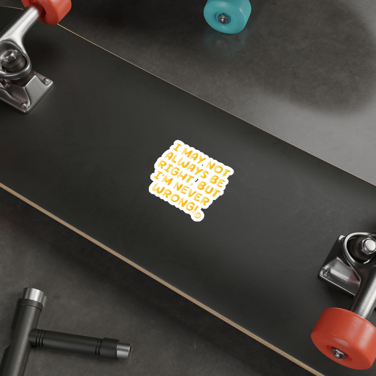 I May Not Always Be Right But I'm Never Wrong skate product