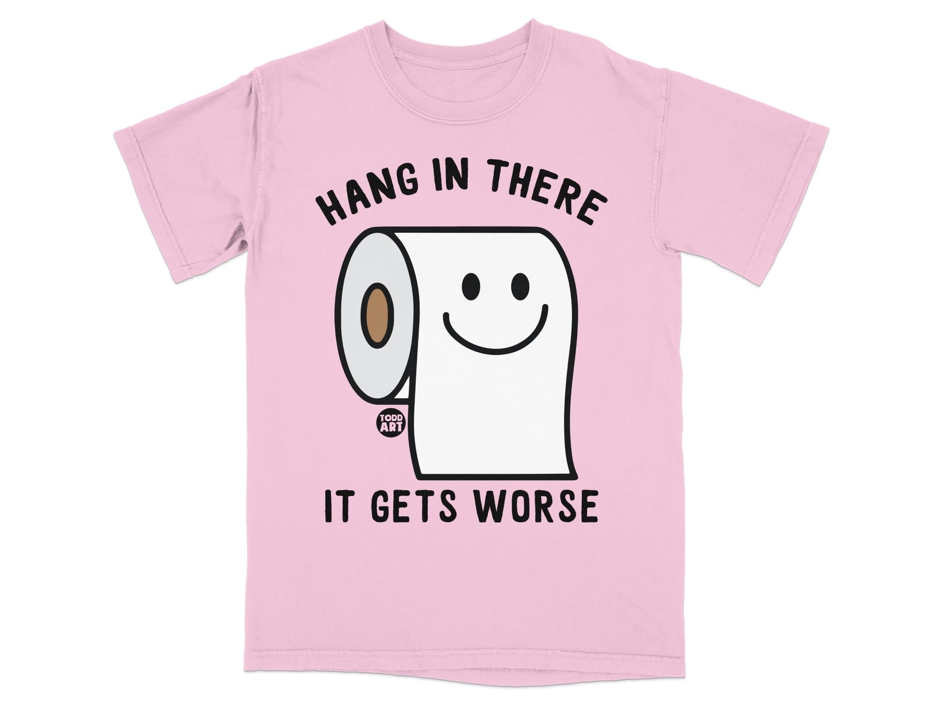 Pink t-shirt with a toilet paper roll character saying "Hang in there, it gets worse."