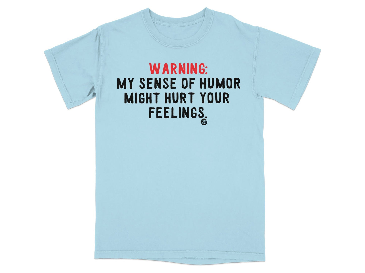 Warning: My Sense of Humor Might Hurt Your Feelings T-shirt