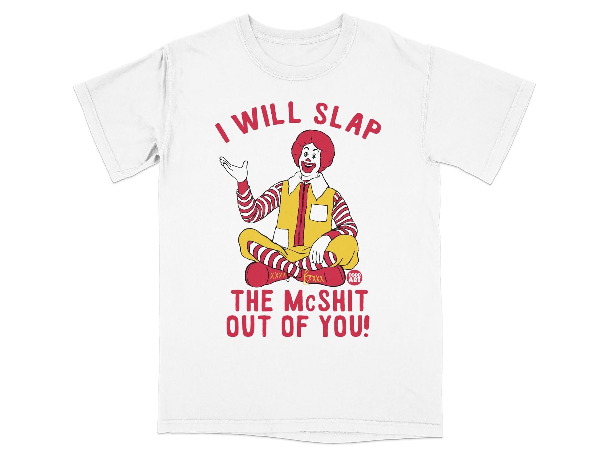Ronald McDonald sits cross-legged on a white t-shirt, announcing "I WILL SLAP THE MCSHIT OUT OF YOU!"