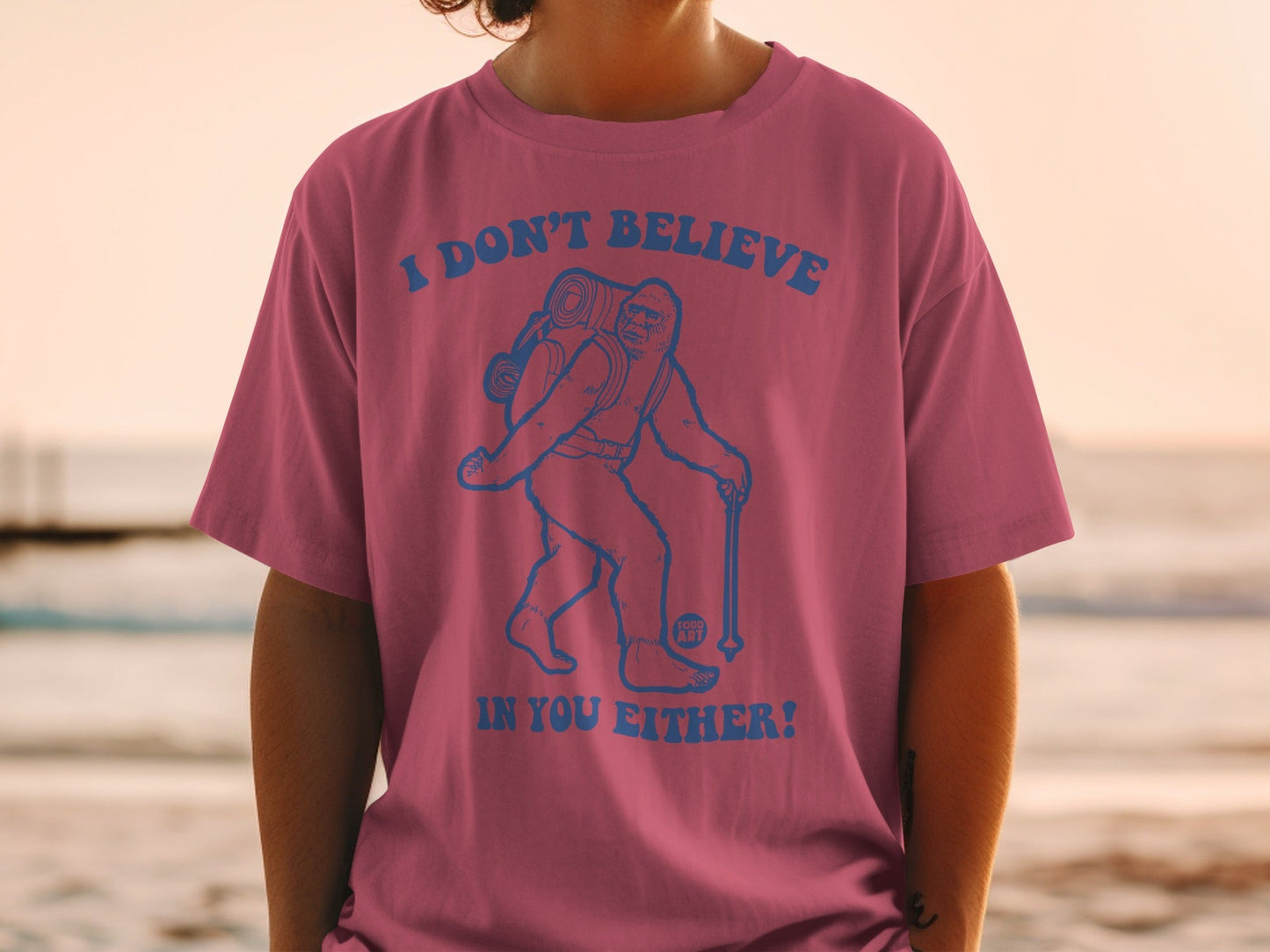 I Don't Believe In You Either Funny Bigfoot T-Shirt