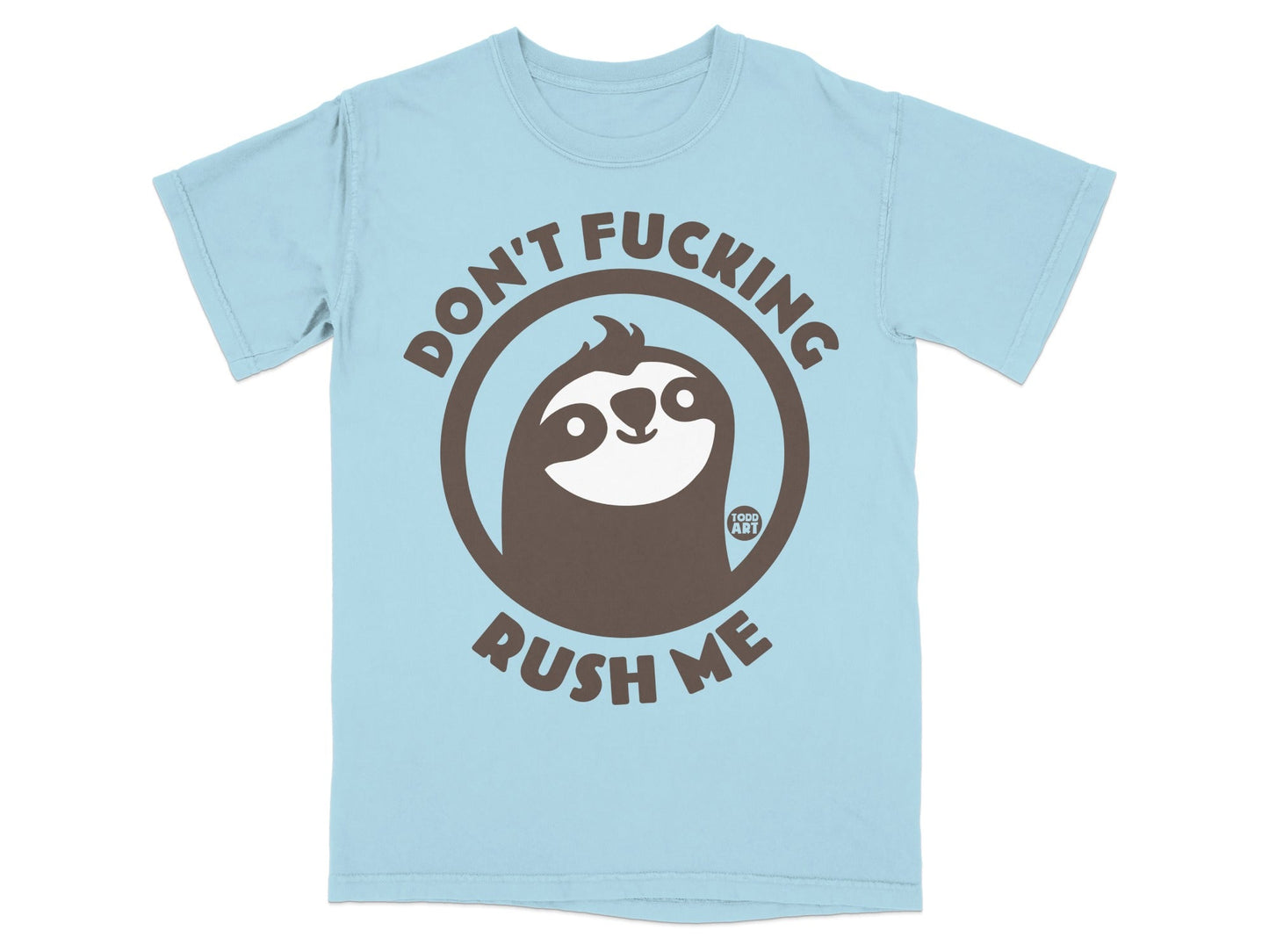 Light blue t-shirt with a brown sloth graphic and text "DON'T FUCKING RUSH ME".