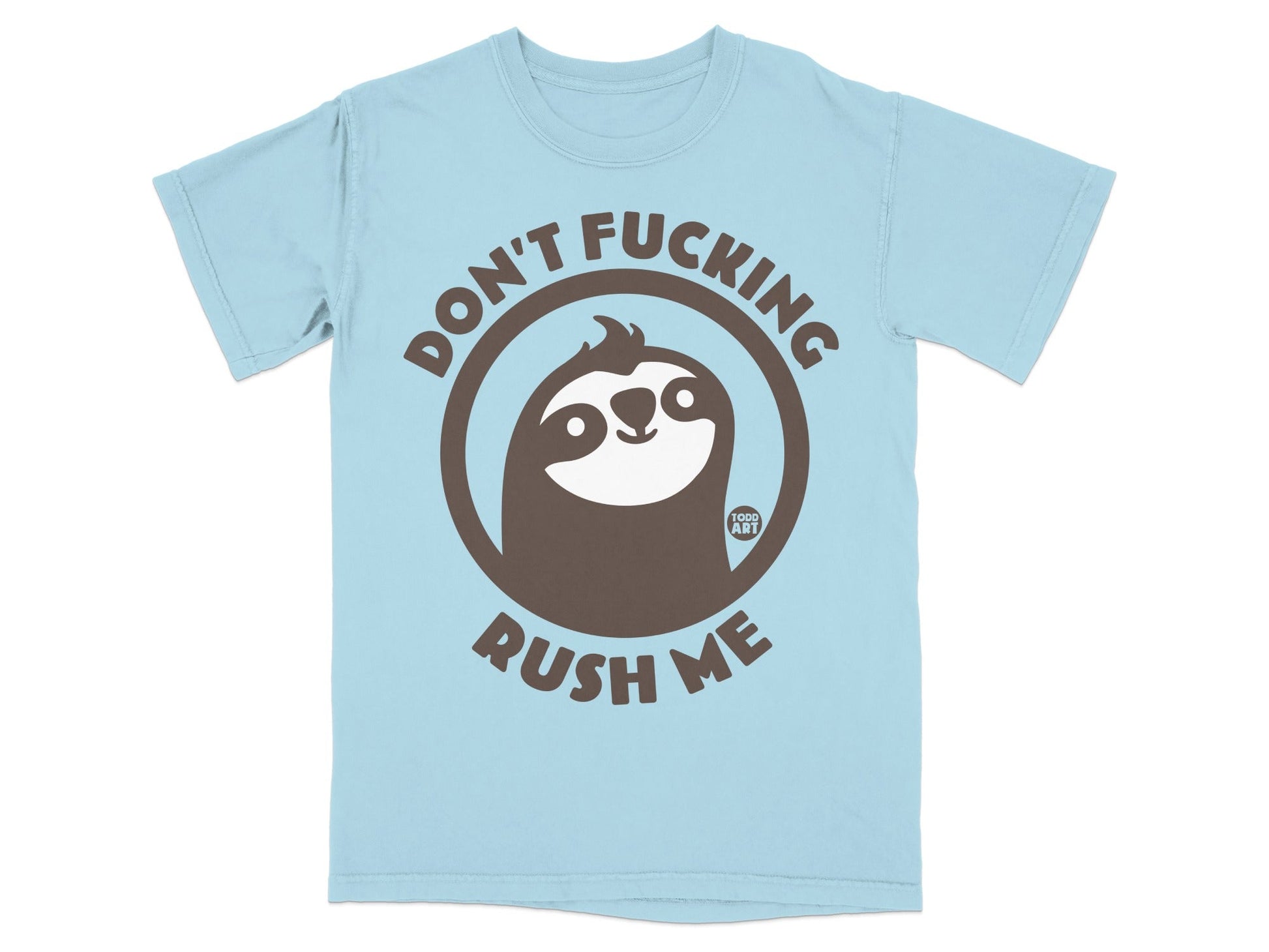 Light blue t-shirt with a brown sloth graphic and text "DON'T FUCKING RUSH ME".