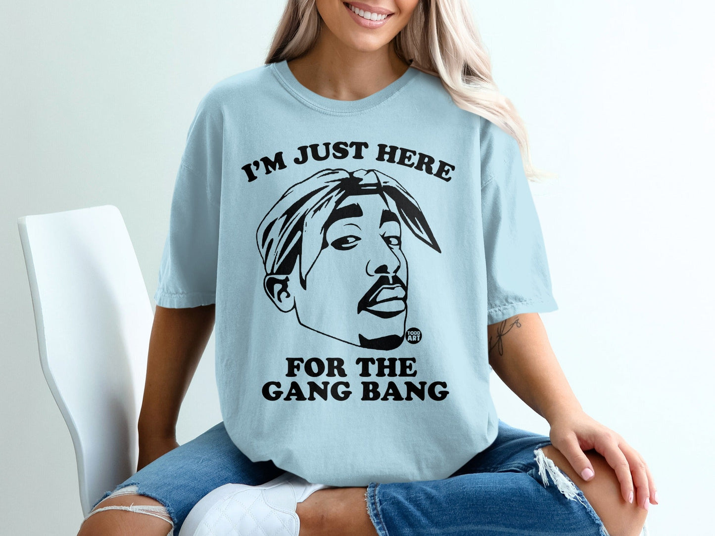 Light blue t-shirt with Tupac graphic and text "I'M JUST HERE FOR THE GANG BANG".