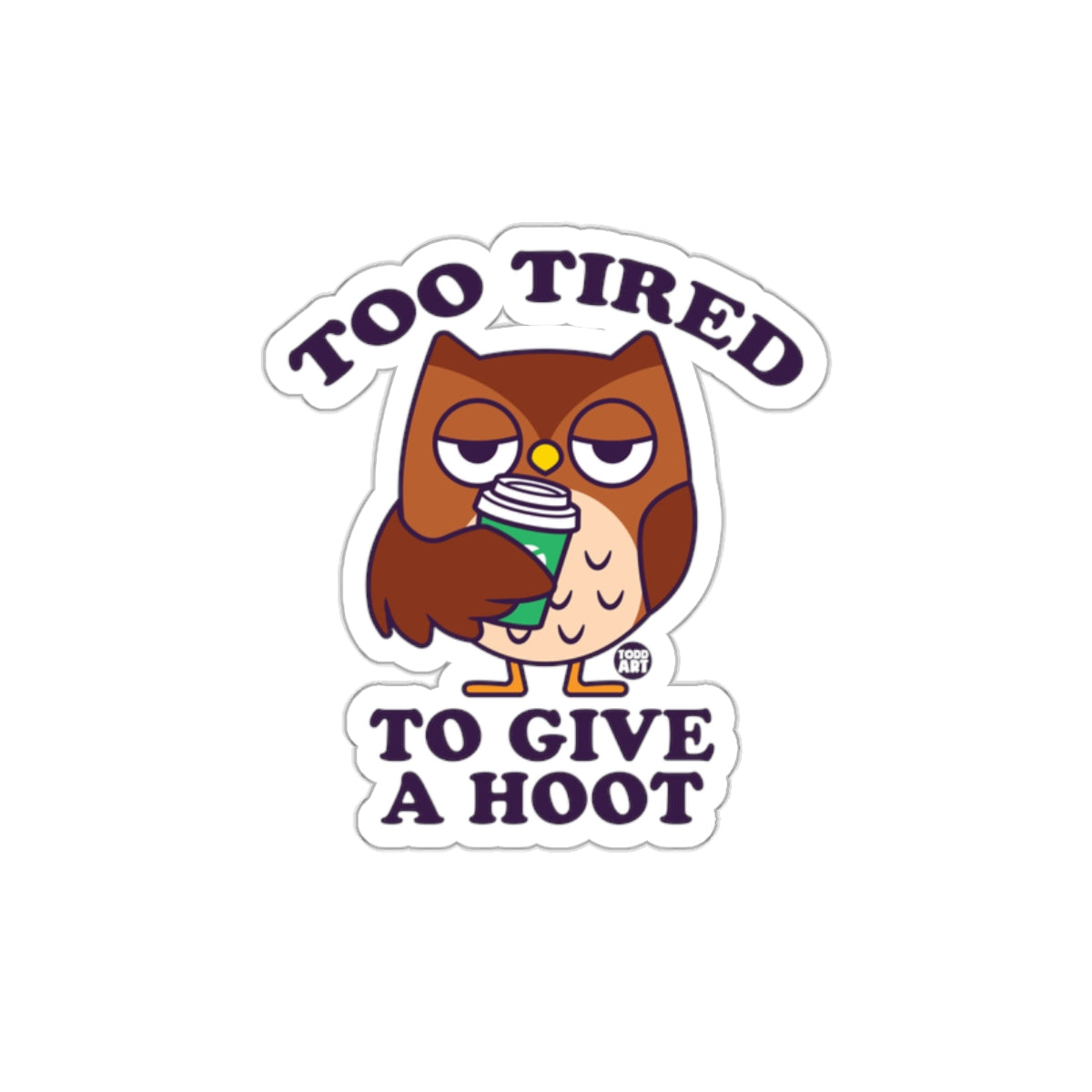 Too Tired To Give A Hoot Cute Owl With Coffee sticker