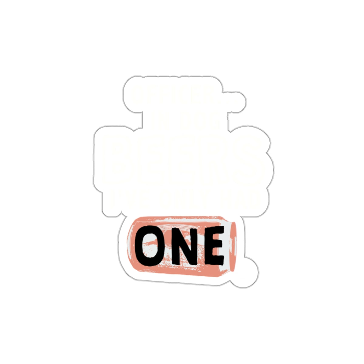 Officer I Had One Beers Funny Sticker for Novelty Product