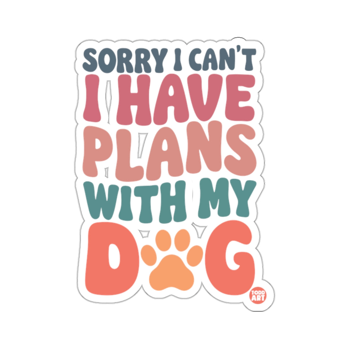 Sorry I Can't I Have Plans With My Dog Quote 