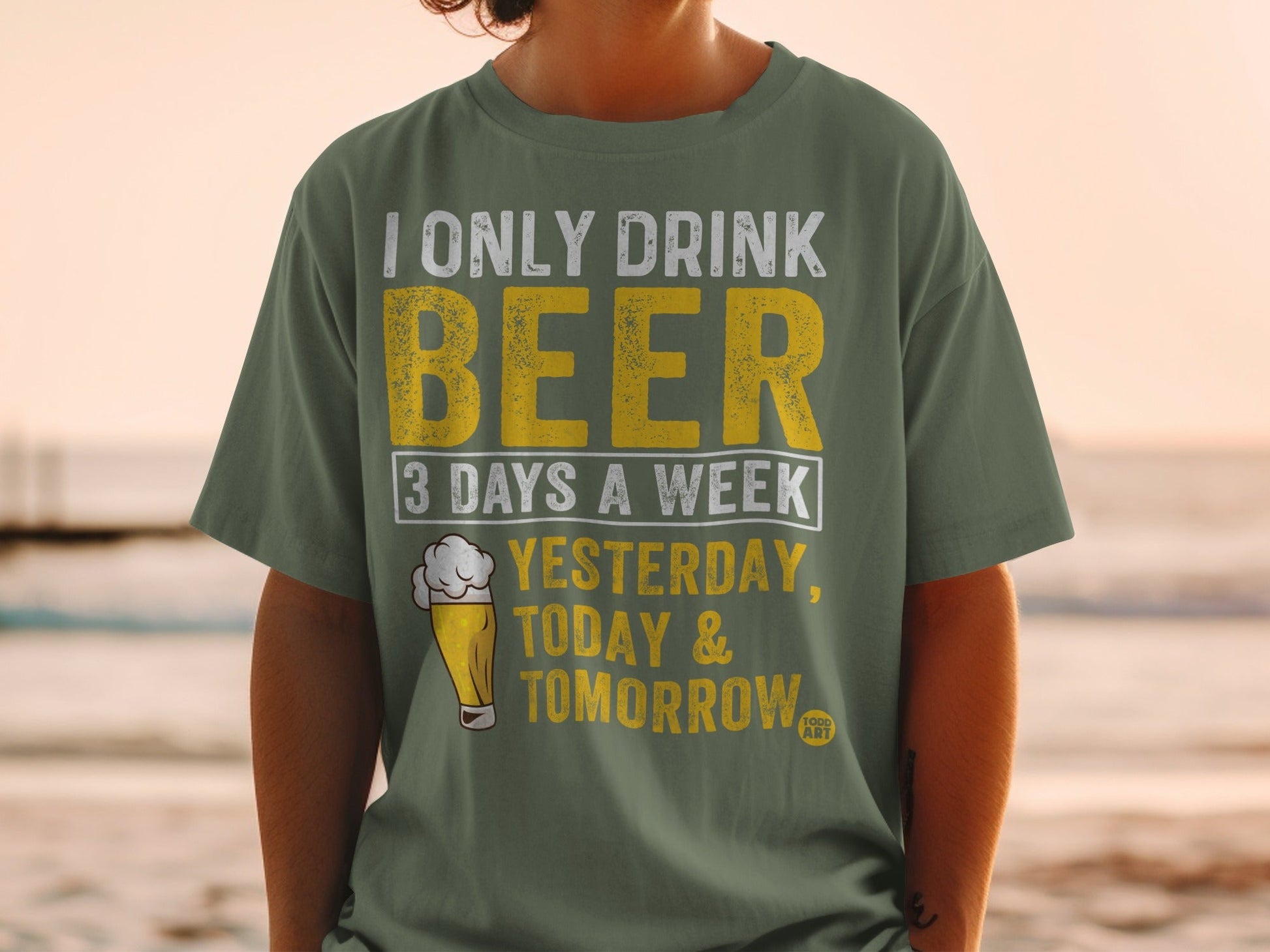 I Only Drink Beer 3 Days a Week Yesterday Today Tomorrow Shirt