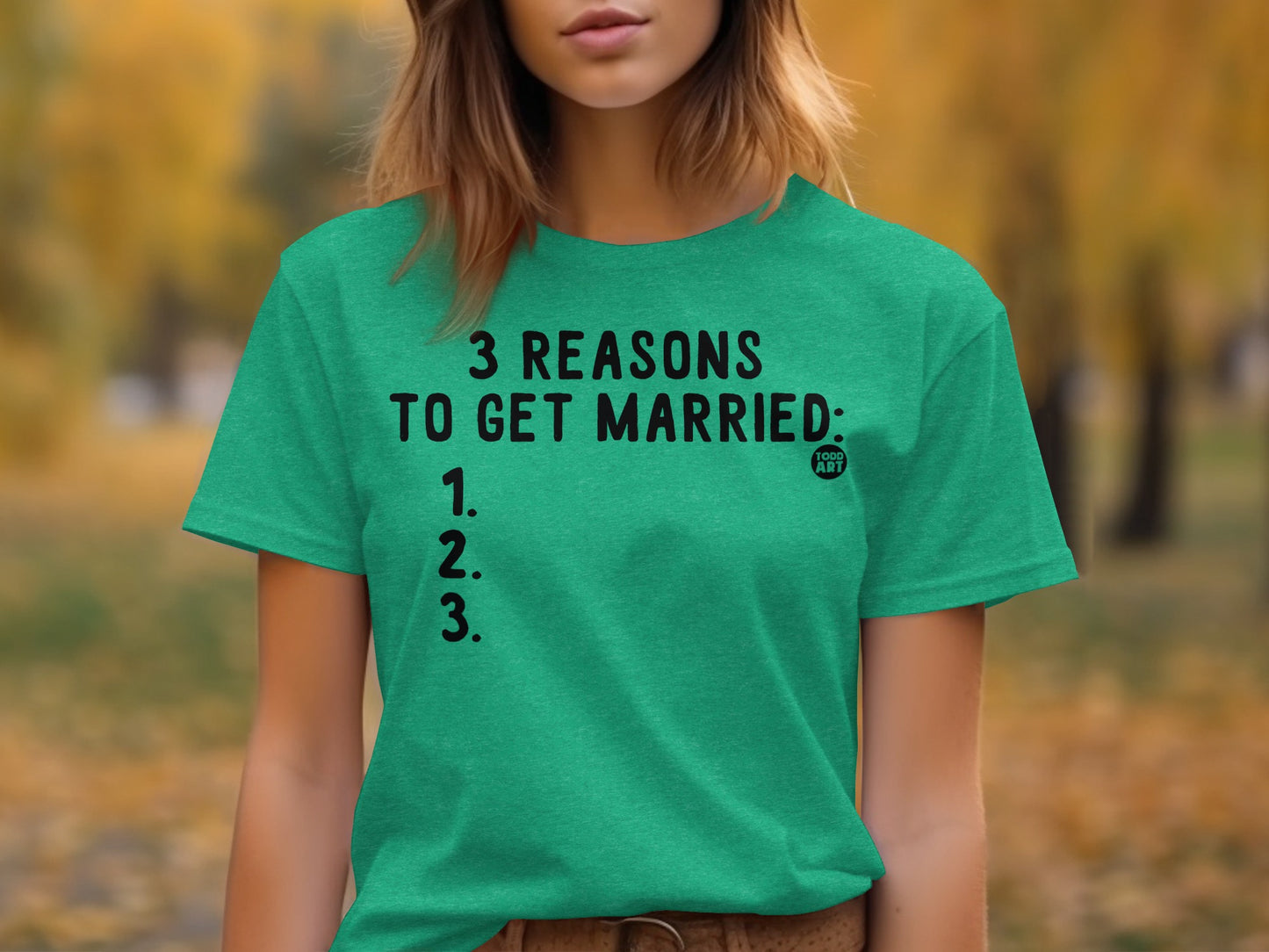 3 Reasons To Get Married Funny Statement T-shirt