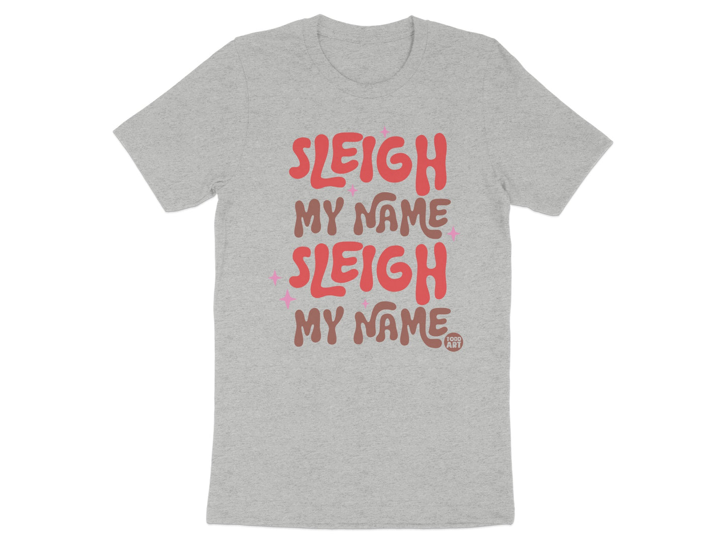 Sleigh My Name Sleigh My Name Graphic Apparel
