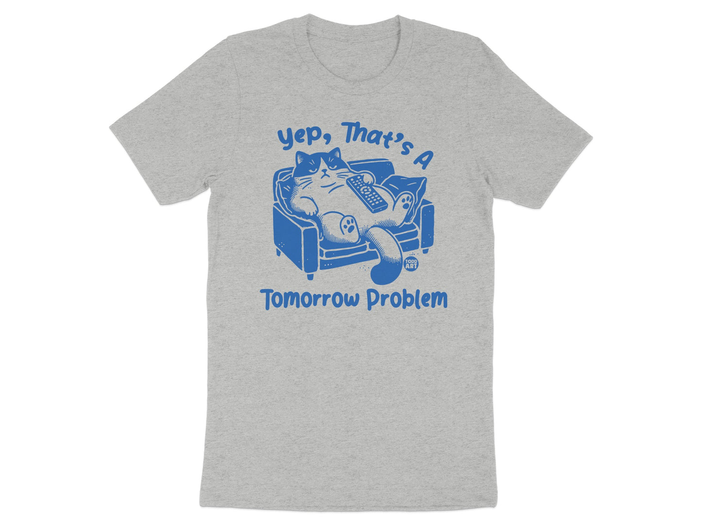 Yep That's A Tomorrow Problem T-shirt Product