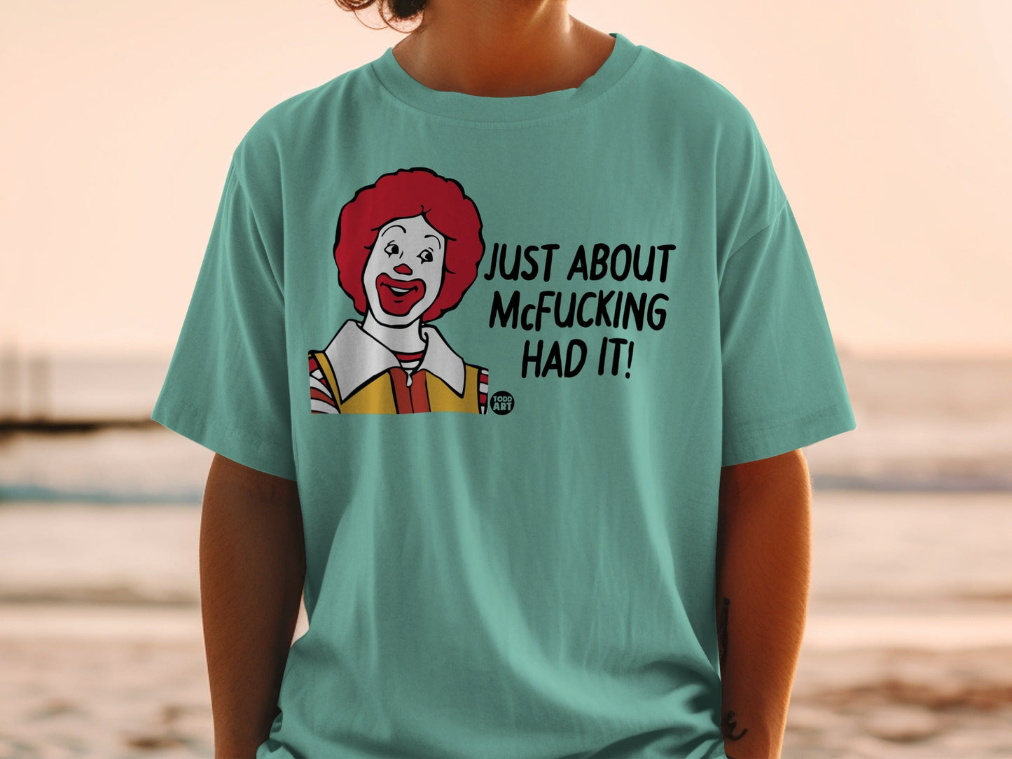 Ronald McDonald shirt with text "JUST ABOUT MCFUCKING HAD IT!"