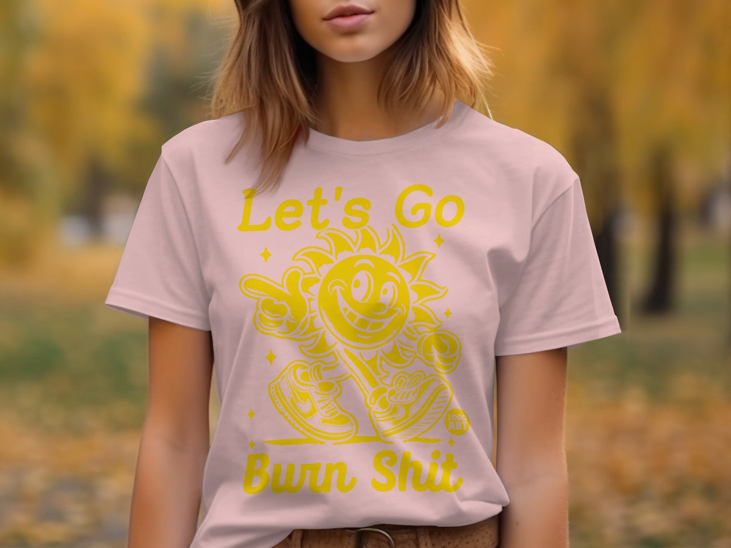 Let's Go Burn Shit Graphic T-Shirt Design