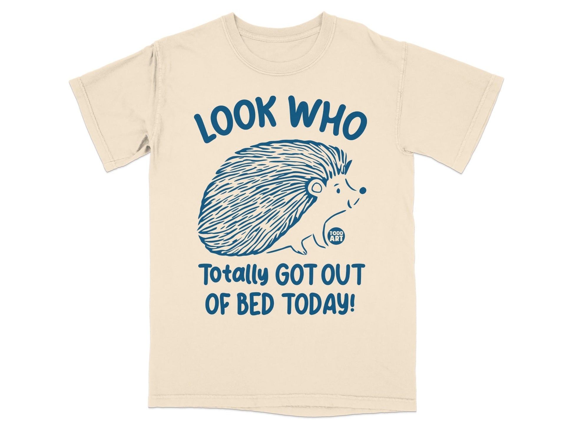 Look Who Totally Got Out Of Bed Today! T-shirt