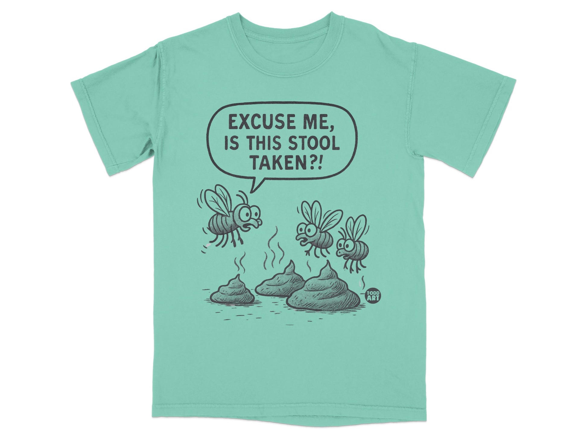 T-shirt with cartoon flies looking at three piles of poop and text "EXCUSE ME, IS THIS STOOL TAKEN?".