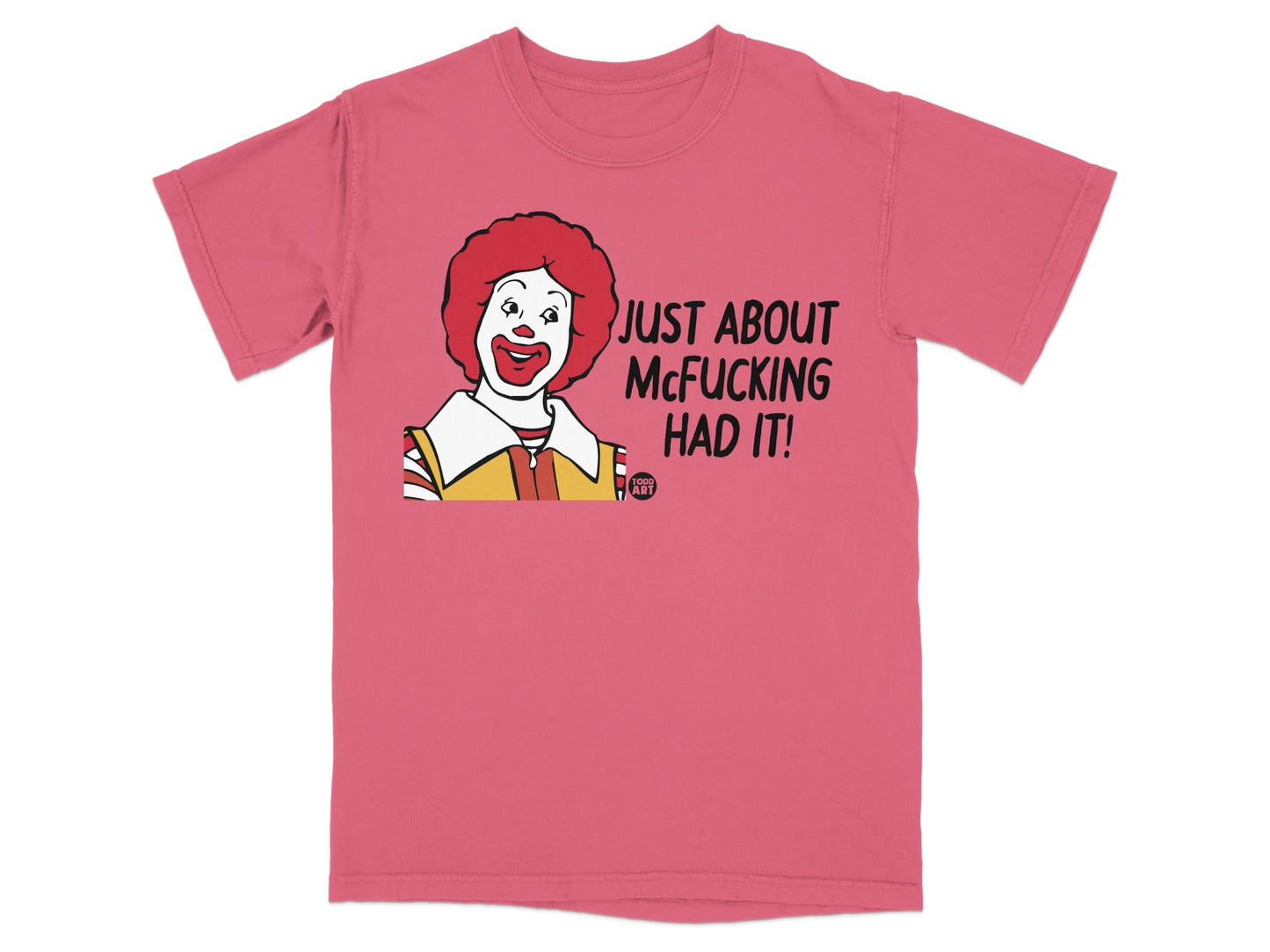 Ronald McDonald t-shirt with text "JUST ABOUT MCFUCKING HAD IT!"