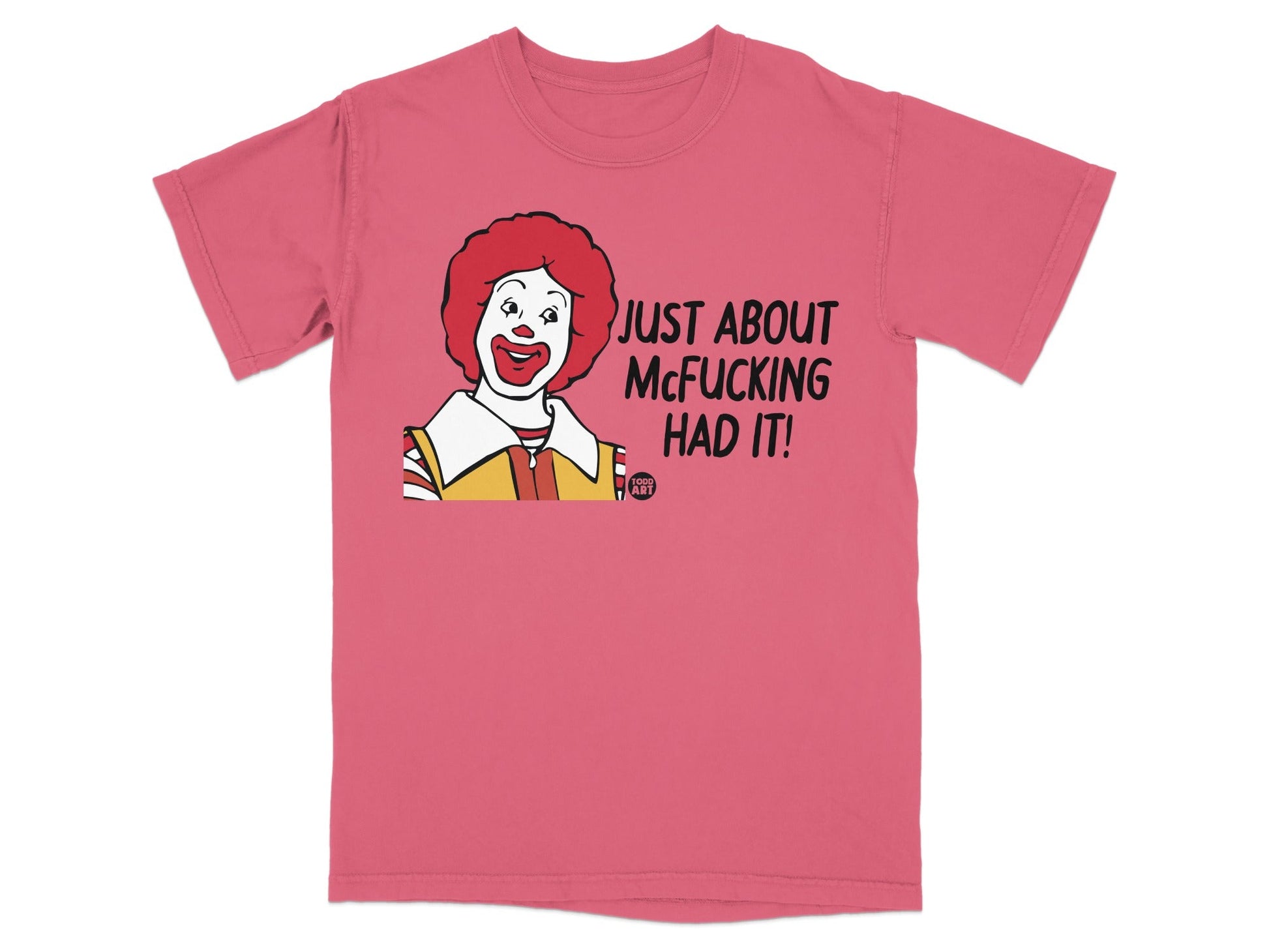 Ronald McDonald t-shirt with text "JUST ABOUT MCFUCKING HAD IT!"