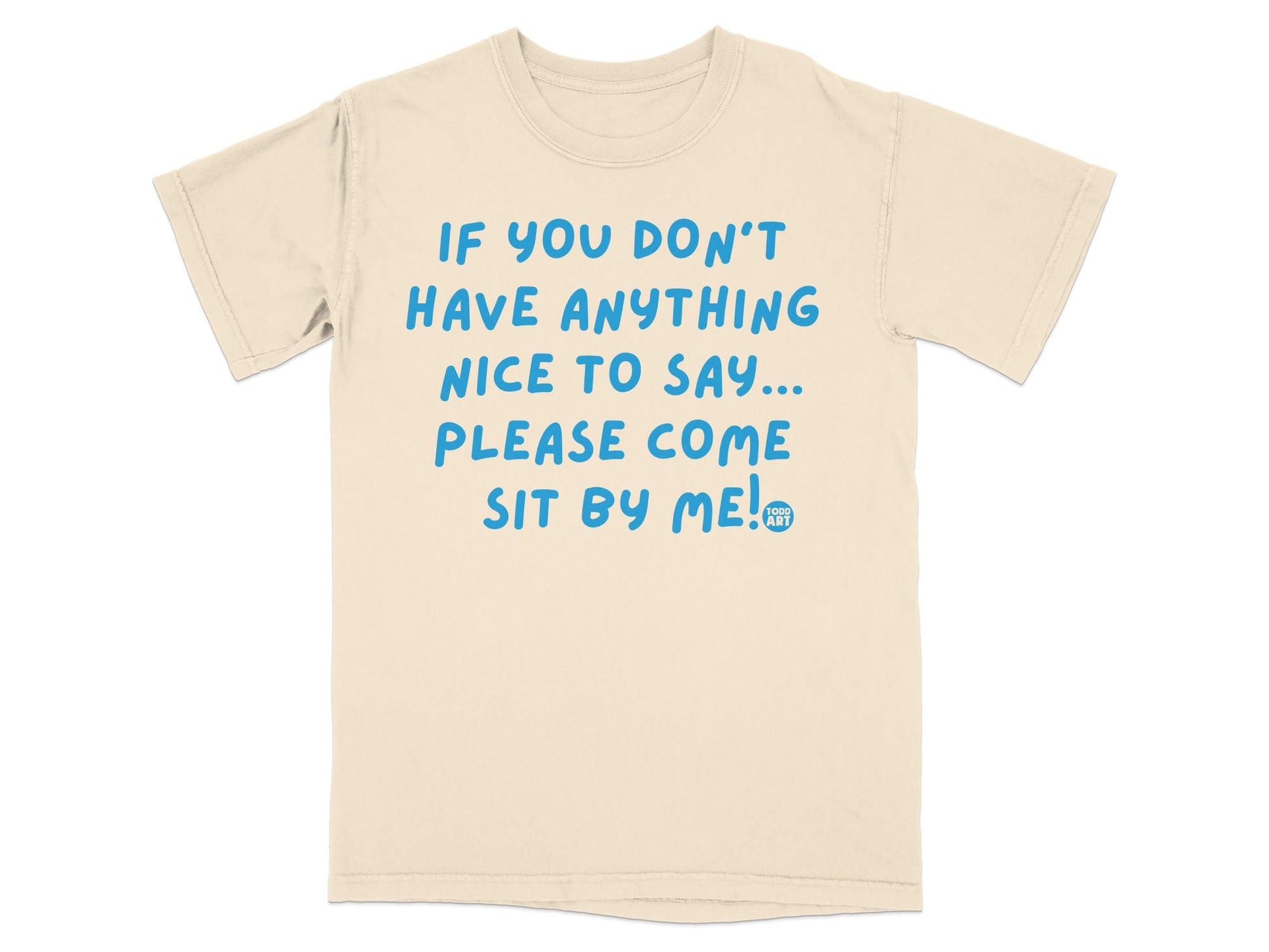 If You Don't Have Anything Nice To Say Sit By Me shirt
