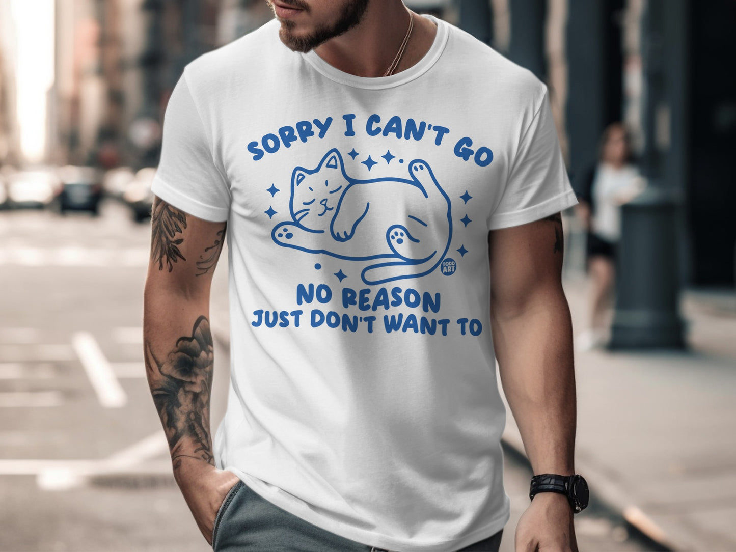 Sorry I Can't Go No Reason Just Don't Want To T-shirt